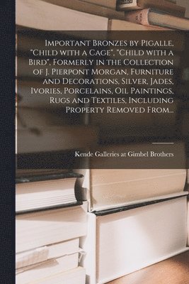 bokomslag Important Bronzes by Pigalle, 'Child With a Cage', 'Child With a Bird', Formerly in the Collection of J. Pierpont Morgan, Furniture and Decorations, S