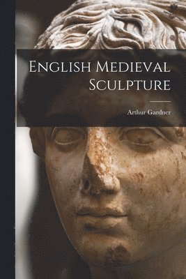 bokomslag English Medieval Sculpture