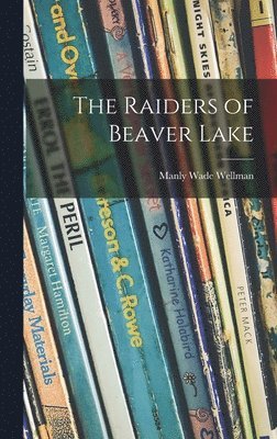 Manly Wade 1905-1986 Wellman, Manly Wade Wellman - The Raiders of Beaver Lake, Inbunden