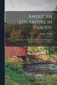 bokomslag American Literature in Parody; a Collection of Parody, Satire, and Literary Burlesque of American Writers Past and Present