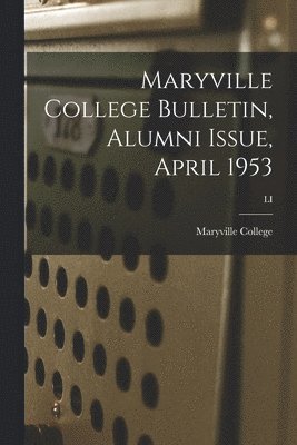 Maryville College Bulletin, Alumni Issue, April 1953; LI 1