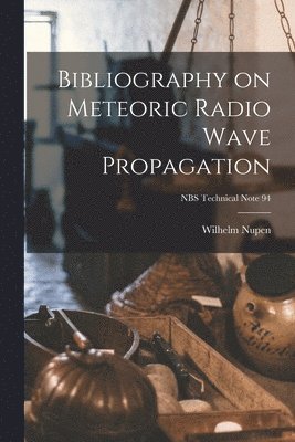 Bibliography on Meteoric Radio Wave Propagation; NBS Technical Note 94 1
