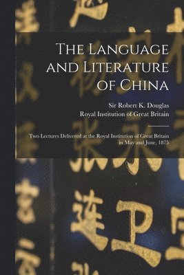 Robert K. (Robert Kennaway) Douglas, Royal Institution Of Great Britain - Language and Literature of China, Häftad