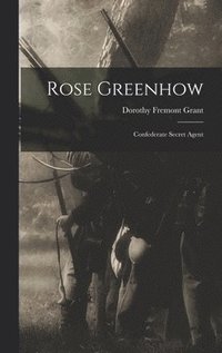 bokomslag Rose Greenhow: Confederate Secret Agent