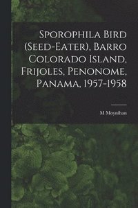 bokomslag Sporophila Bird (Seed-eater), Barro Colorado Island, Frijoles, Penonome, Panama, 1957-1958