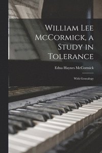 bokomslag William Lee McCormick, a Study in Tolerance: With Genealogy