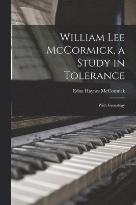 William Lee McCormick, a Study in Tolerance: With Genealogy 1