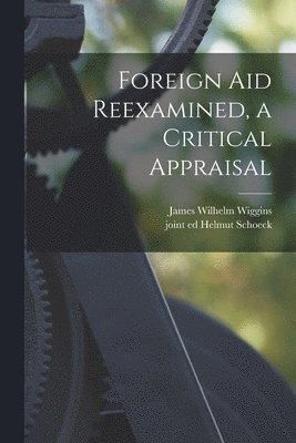 Foreign Aid Reexamined, a Critical Appraisal 1