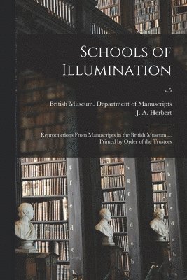 bokomslag Schools of Illumination; Reproductions From Manuscripts in the British Museum ... Printed by Order of the Trustees; v.5