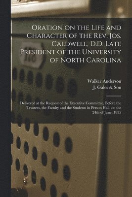 bokomslag Oration on the Life and Character of the Rev. Jos. Caldwell, D.D. Late President of the University of North Carolina