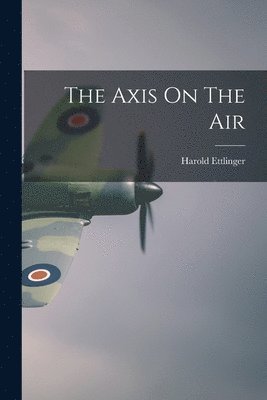 Harold Ettlinger - The Axis On The Air, Häftad