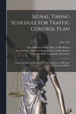 bokomslag Signal Timing Schedule for Traffic Control Plan: Report and Recommendations to San Francisco Traffic Law Enforcement Board; June 1929