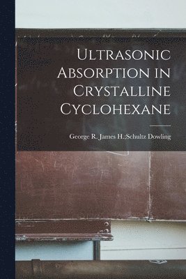 Ultrasonic Absorption in Crystalline Cyclohexane 1