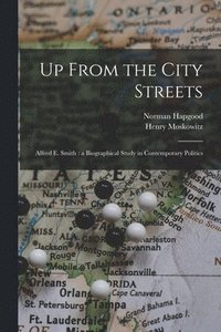 bokomslag Up From the City Streets: Alfred E. Smith: a Biographical Study in Contemporary Politics