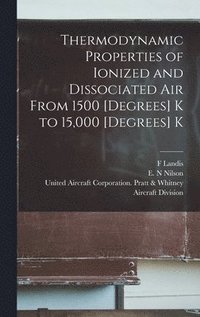 bokomslag Thermodynamic Properties of Ionized and Dissociated Air From 1500 [degrees] K to 15,000 [degrees] K