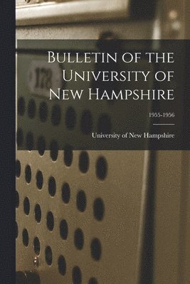 Bulletin of the University of New Hampshire; 1955-1956 1