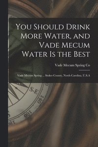 bokomslag You Should Drink More Water, and Vade Mecum Water is the Best