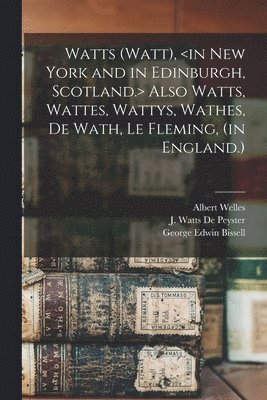 Albert Welles, George Edwin 1839- Bissell, J. Watts (John Watts) De Peyster - Watts (Watt), Also Watts, Wattes, Wattys, Wathes, De Wath, Le Fleming, (in England.), Häftad