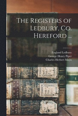 Registers of Ledbury, Co. Hereford ...; 18