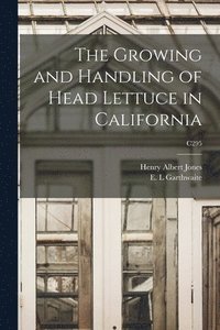 bokomslag The Growing and Handling of Head Lettuce in California; C295