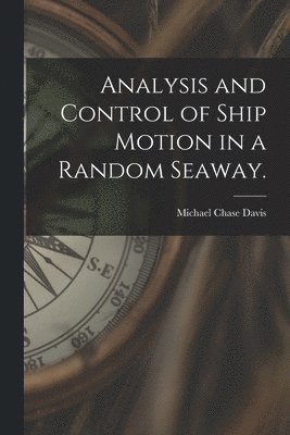 bokomslag Analysis and Control of Ship Motion in a Random Seaway.