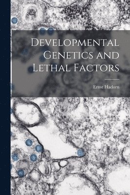 bokomslag Developmental Genetics and Lethal Factors