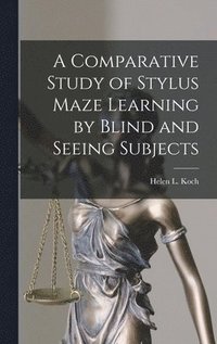 bokomslag A Comparative Study of Stylus Maze Learning by Blind and Seeing Subjects