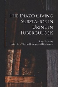 bokomslag The Diazo Giving Substance in Urine in Tuberculosis