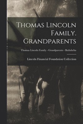 Thomas Lincoln Family. Grandparents; Thomas Lincoln Family - Grandparents - Bathsheba 1