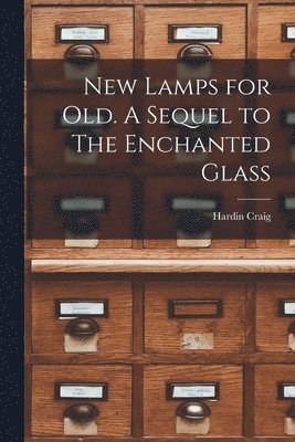 New Lamps for Old. A Sequel to The Enchanted Glass 1