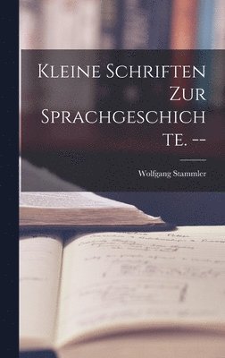 Kleine Schriften Zur Sprachgeschichte. -- 1