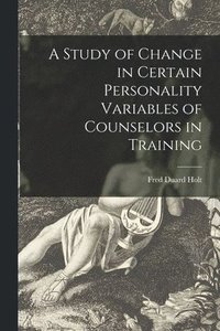 bokomslag A Study of Change in Certain Personality Variables of Counselors in Training