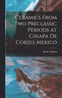 bokomslag Ceramics From Two Preclassic Periods at Chiapa De Corzo, Mexico