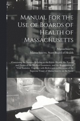 Manual for the Use of Boards of Health of Massachusetts 1