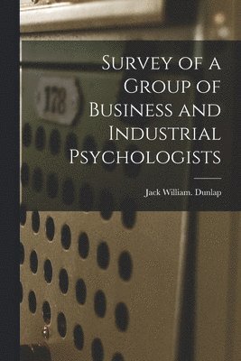 Survey of a Group of Business and Industrial Psychologists 1