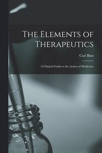 bokomslag The Elements of Therapeutics