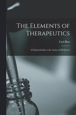 bokomslag The Elements of Therapeutics