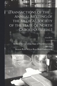 bokomslag Transactions of the ... Annual Meeting of the Medical Society of the State of North Carolina [serial]; 21st(1874)
