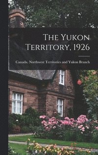bokomslag The Yukon Territory, 1926