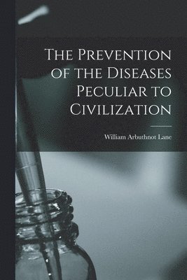 The Prevention of the Diseases Peculiar to Civilization 1