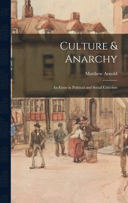 Matthew 1822-1888 Arnold - Culture & Anarchy: an Essay in Political and Social Criticism, Inbunden