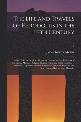The Life and Travels of Herodotus in the Fifth Century 1