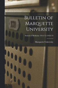 bokomslag Bulletin of Marquette University; School of Medicine 1914/15-1918/19