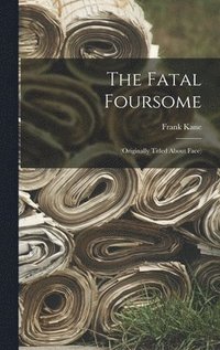 bokomslag The Fatal Foursome: (Originally Titled About Face)
