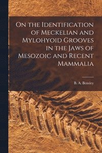 bokomslag On the Identification of Meckelian and Mylohyoid Grooves in the Jaws of Mesozoic and Recent Mammalia [microform]