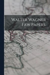 bokomslag Walter Wagner Faw Papers.