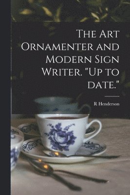 R Henderson - Art Ornamenter and Modern Sign Writer. "Up to Date.", Häftad