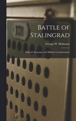 Battle of Stalingrad: Political, Economic and Military Considerations 1