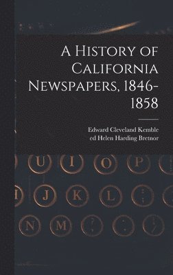 A History of California Newspapers, 1846-1858 1