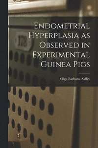 bokomslag Endometrial Hyperplasia as Observed in Experimental Guinea Pigs